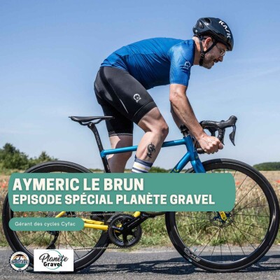 Episode spécial Planète Gravel #3 - Aymeric Le Brun et les cycles Cyfac cover