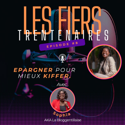 #S01E08 Epargner pour mieux Kiffer ! Avec Sophia (La Bloggentillaise) - Les Fiers Trentenaires cover
