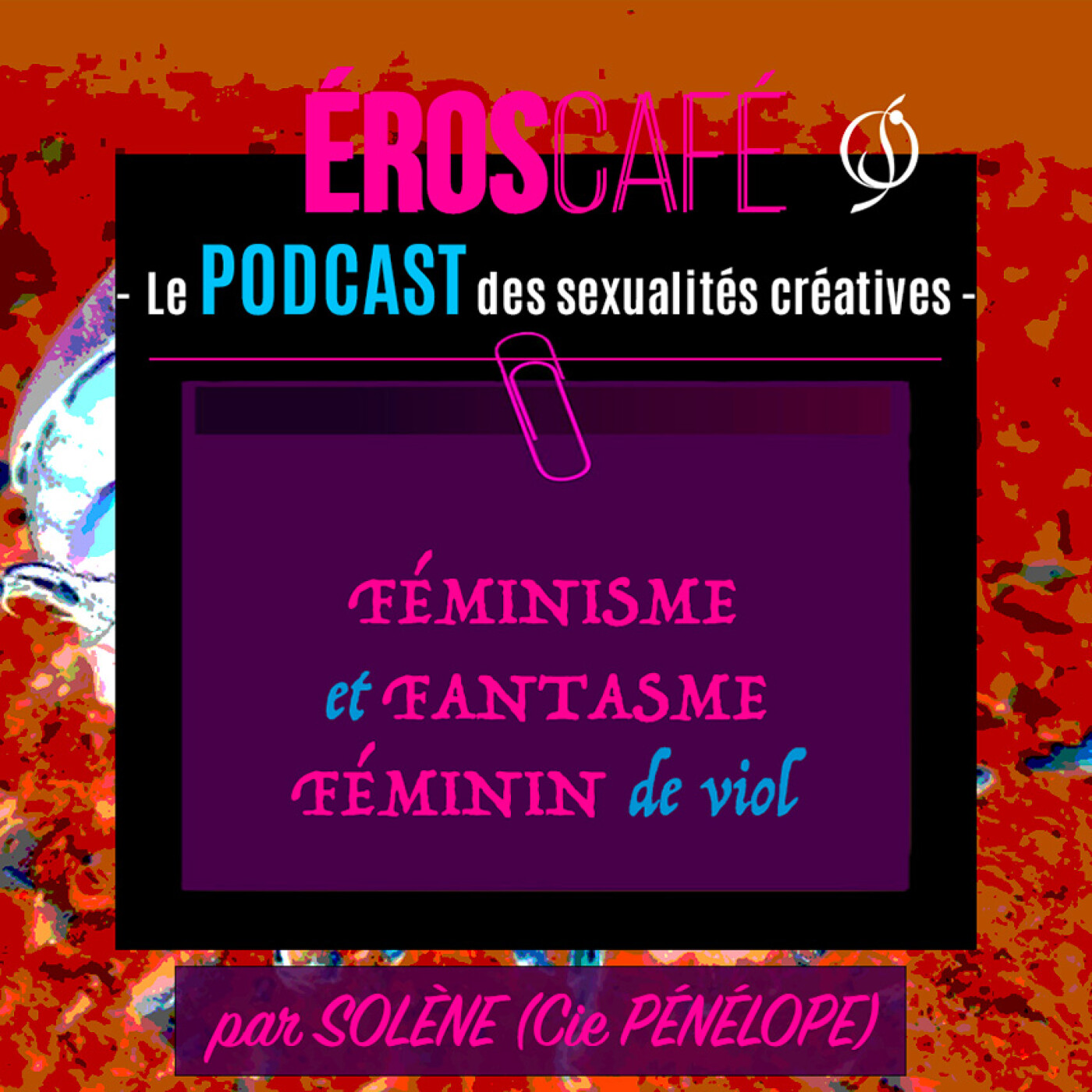 FÉMINISME et FANTASME FÉMININ de viol - par Solène (Pénélope Compagnie) (1) episode artwork