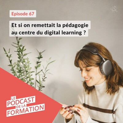 E 67 - Et si on remettait la pédagogie au centre du digital learning ? cover