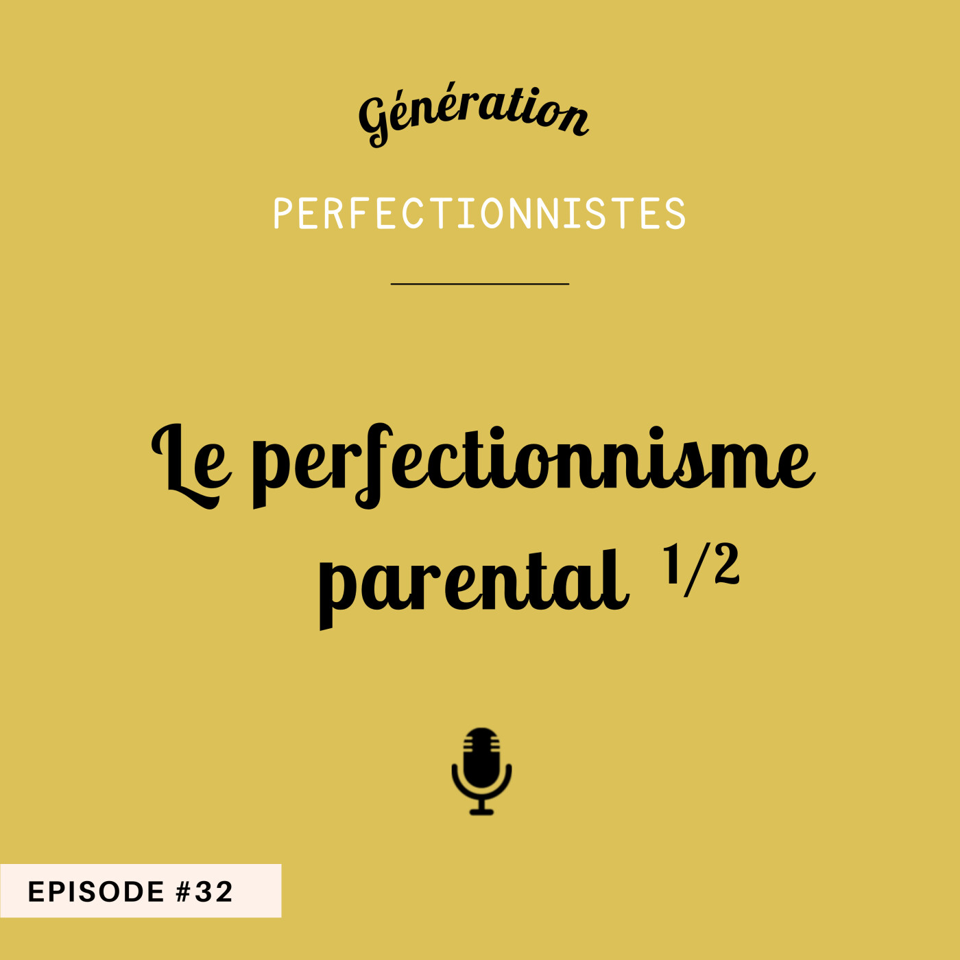 #32 - Le perfectionnisme parental (1/2)