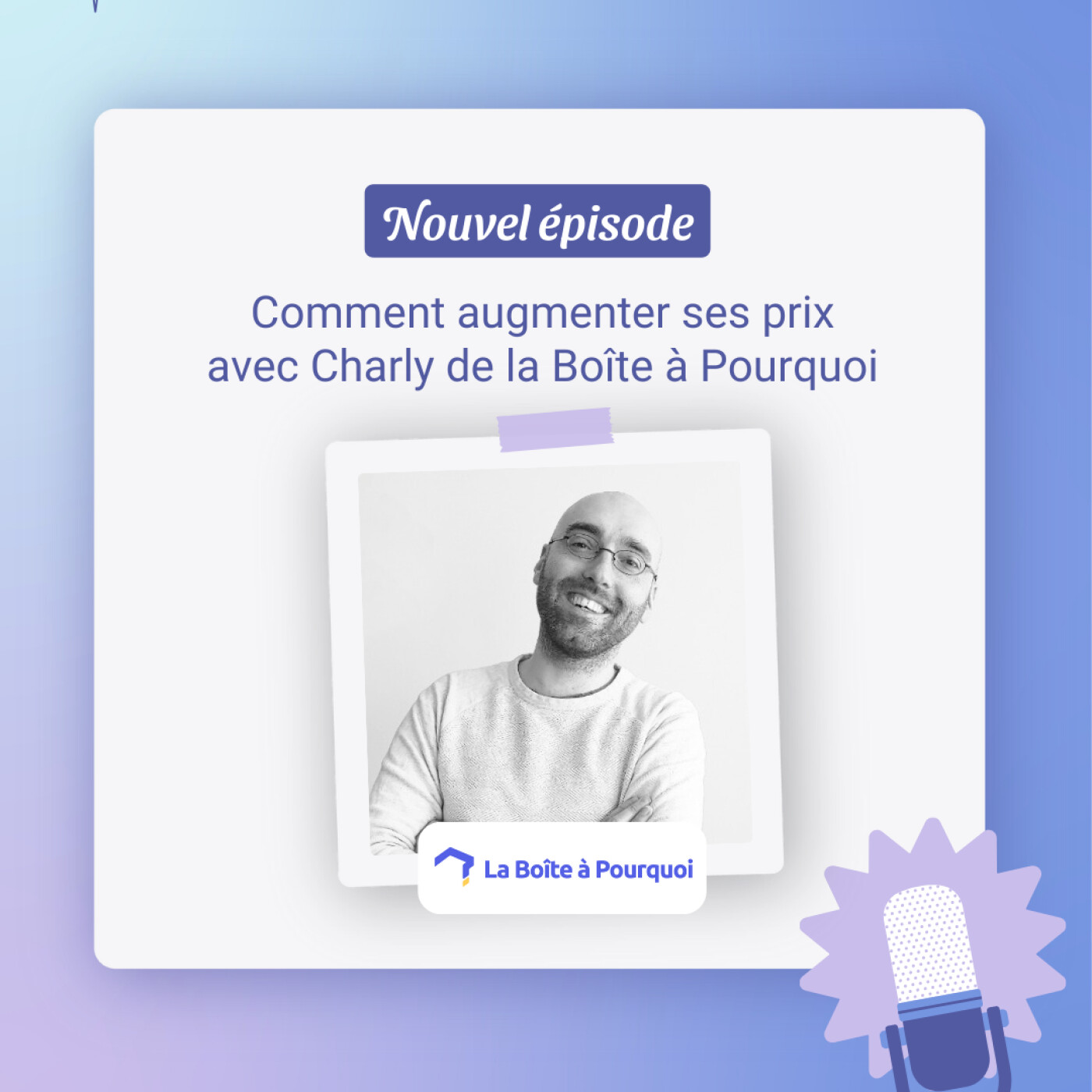 Comment augmenter ses prix quand on est freelance ? Avec Charly de La Boîte à Pourquoi