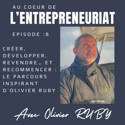 Créer, développer, revendre… et recommencer : le parcours inspirant d’Olivier Ruby cover