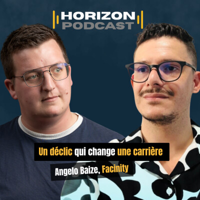 Un déclic qui change une carrière : Angelo Baize, Facinity | Horizon Podcast #6 cover