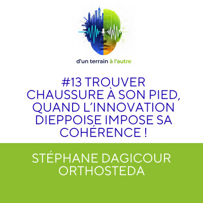 [EXTRAIT] #13 Stéphane DAGICOUR: trouver chaussure à son pied ou quand l'innovation dieppoise impose sa cohérence ! cover