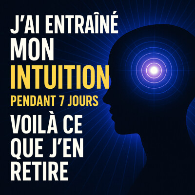 J’ai entraîné mon intuition pendant 7 jours (et voilà ce que j’en retire) cover