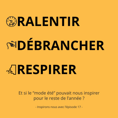 Episode 17 : Ralentir, Débrancher, Respirer: et si le “mode été” pouvait nous inspirer pour le reste de l’année ? cover