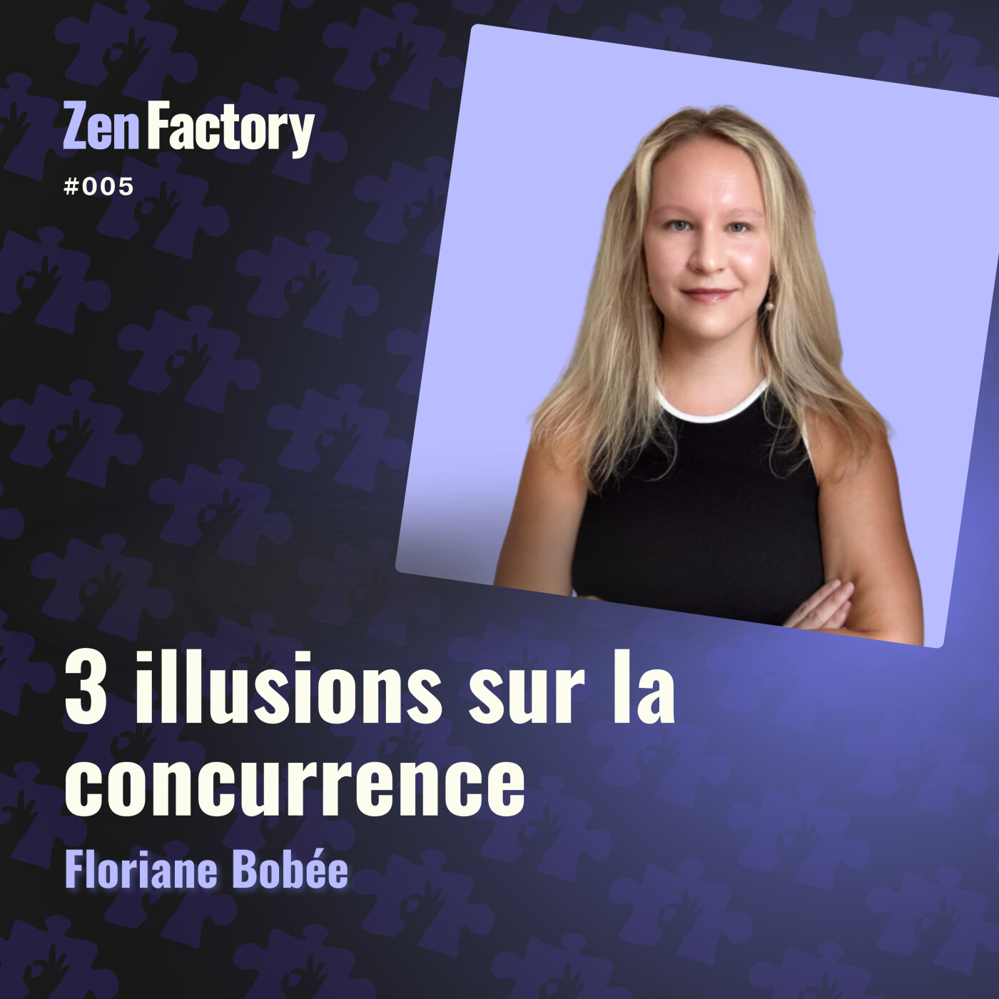 # 05 - 3 illusions sur la concurrence qui bloquent ton business - EPISODE SOLO