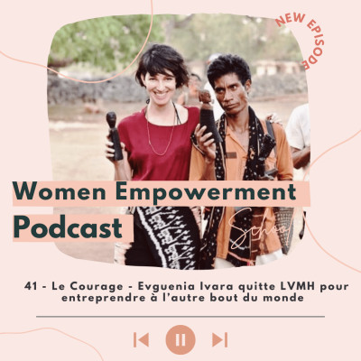 41. Le courage - Evguenia Ivara quitte LVMH pour entreprendre à l'autre bout du monde cover
