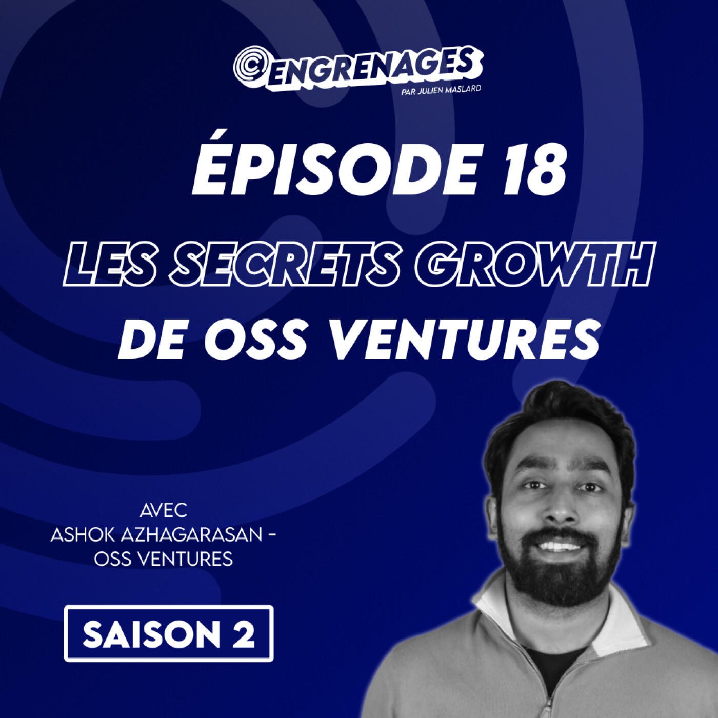 Épisode 18 : les secrets des Go to Market de OSS Ventures - Ashok Azhagarasan
