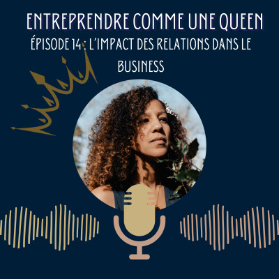 Entreprendre comme une queen #épisode 14 : l'impact des relations dans le business cover