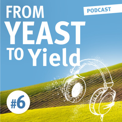 From Yeast to Yield - Ep. 6 : Yeast-based solutions, sustainable & safe products to revolutionize the future of farming cover