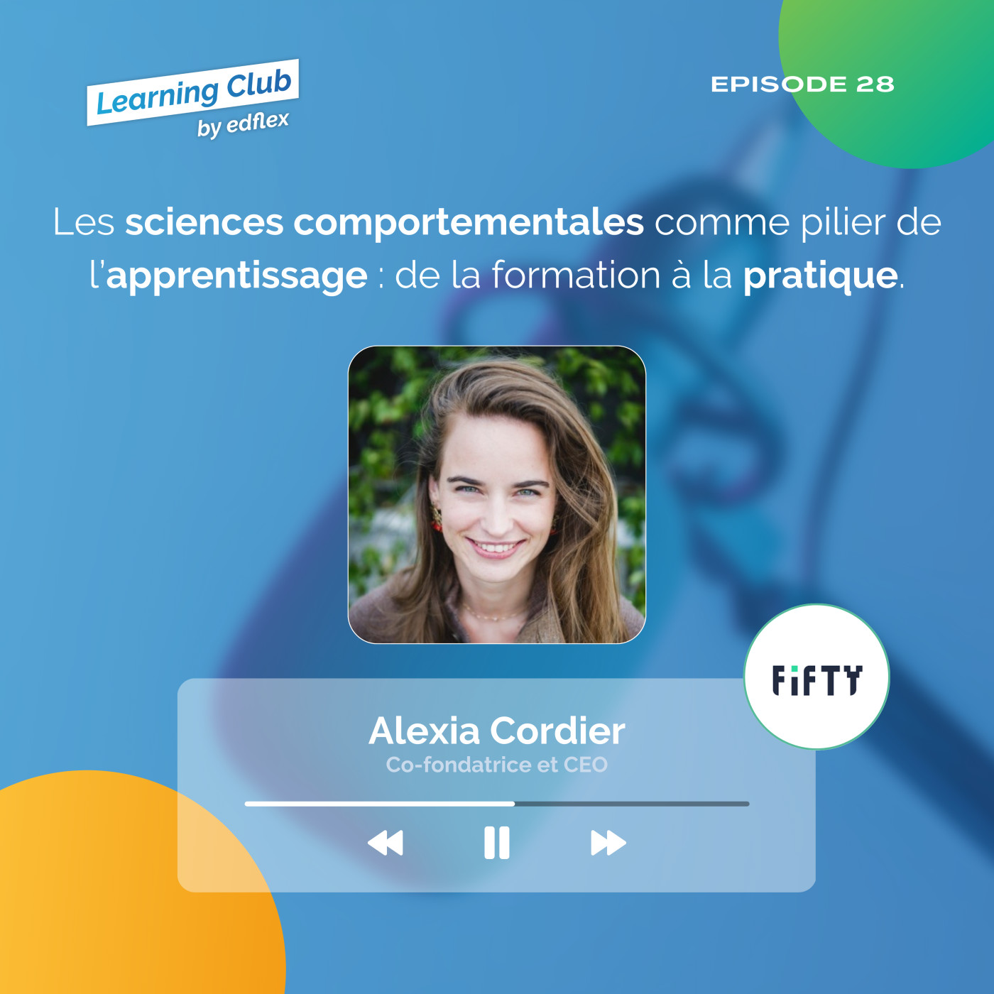 #28. Alexia Cordier - Fifty : Les sciences comportementales comme pilier de l’apprentissage, de la formation à la pratique.
