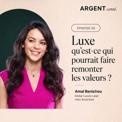 Épisode #52 - Luxe : qu’est-ce qui pourrait faire remonter les valeurs ? Avec Amal Benichou, Global Luxury Lead chez Accenture cover