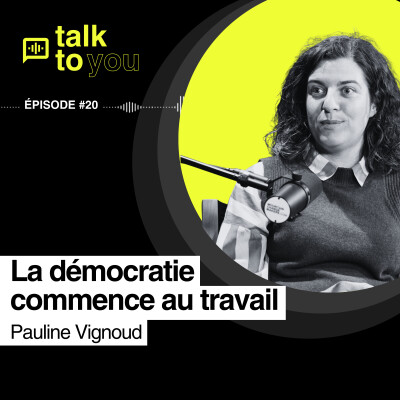 De la durabilité et de la démocratie en entreprise, c'est possible ? - Talk to You EP#20 avec Pauline Vignoud cover