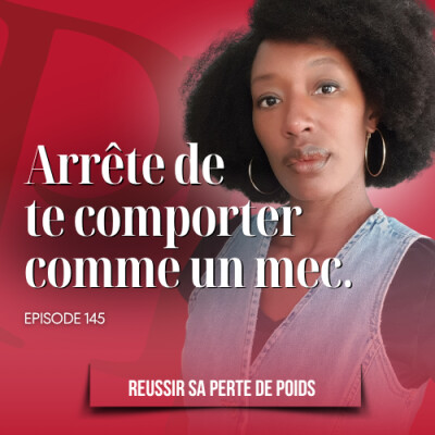 Arrête de te comporter comme un mec - Podcast perte de poids n°145 cover
