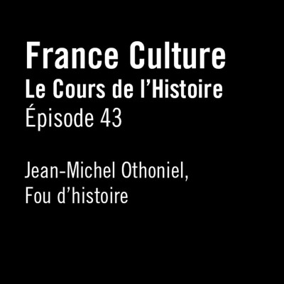 France Culture - Le Cours de l'Histoire Ep 43 : Jean - Michel Othoniel, Fou D'histoire cover