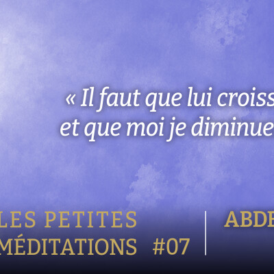 Les petites méditations #7 : "Il faut que lui croisse..." cover