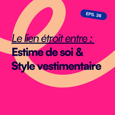 EP36. Le lien étroit entre estime de soi et style vestimentaire cover