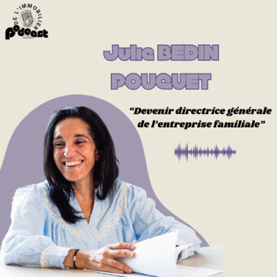 Julie Bedin Pouquet : Moderniser le Cabinet Bedin Immobilier tout en honorant un héritage familial de plus de 40 ans cover