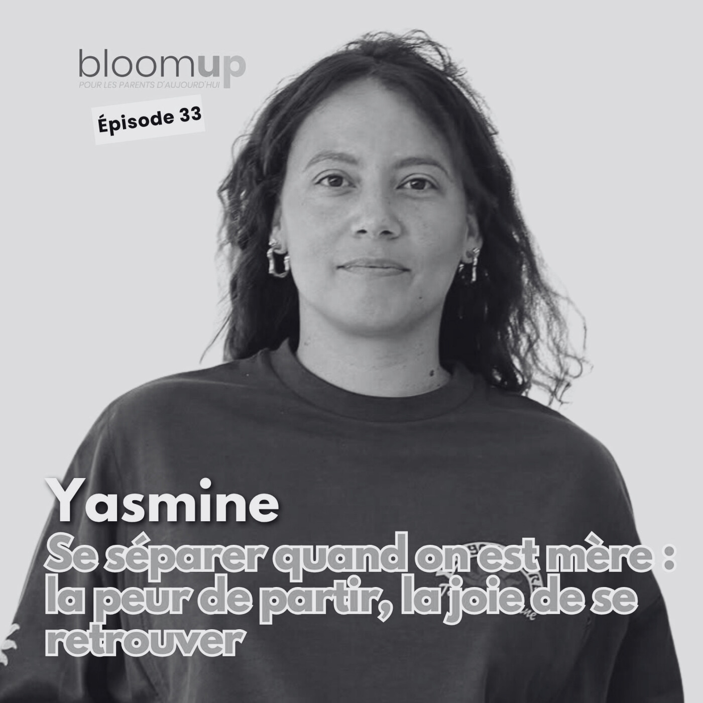 [Extrait] Yasmine - Se séparer quand on est mère : la peur de partir, la joie de se retrouver (@bonjourlasmala) — Bloom Up - Le podcast des parents d'aujourd'hui