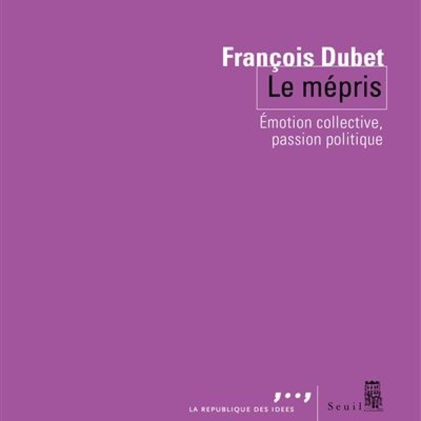 Le Mépris : Émotion Collective et Démocratie par F.DUBET Le Mépris : Émotion Collective et Démocratie par F.DUBET