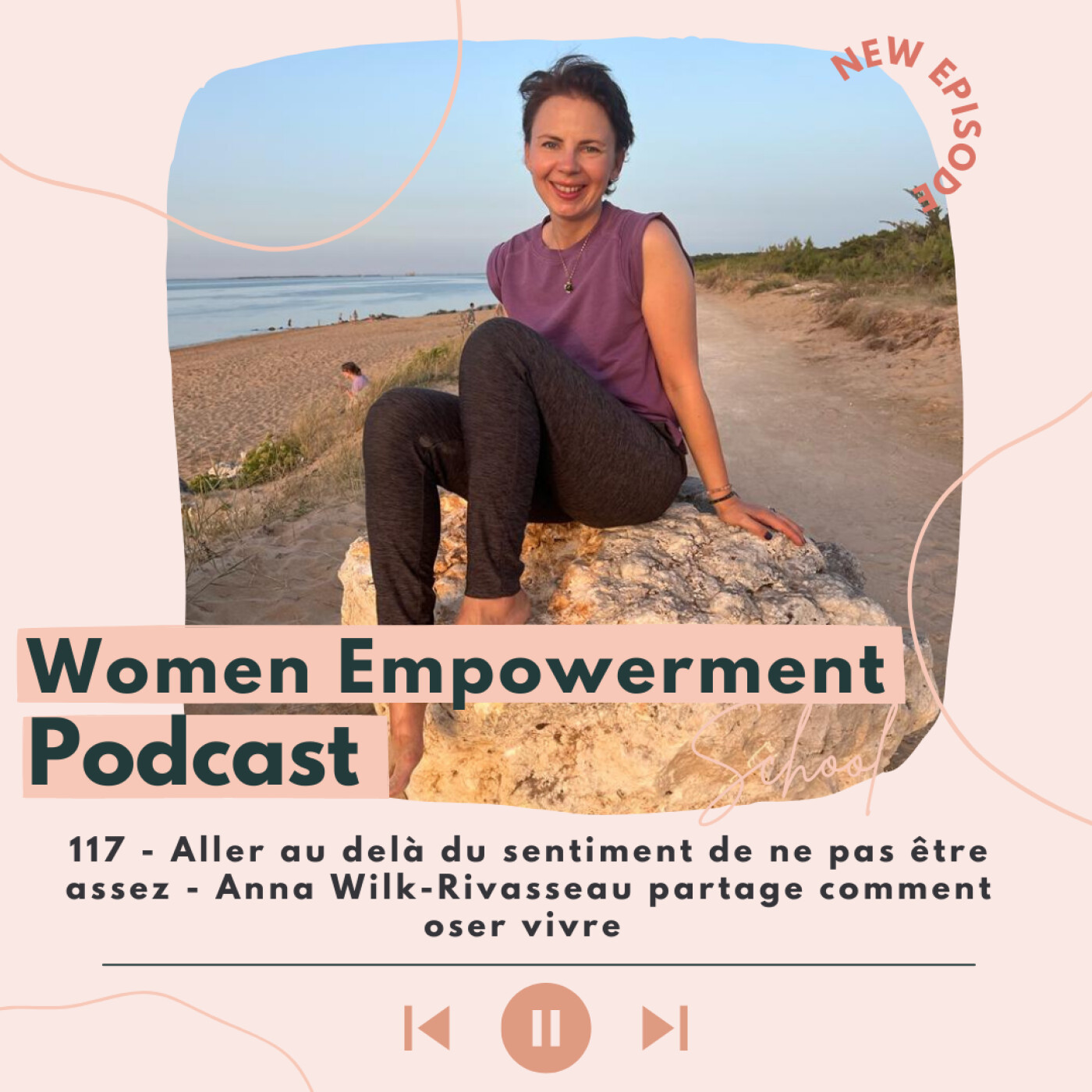 117. Aller au delà du sentiment de ne pas être assez - Anna Wilk-Rivasseau partage comment oser vivre episode artwork