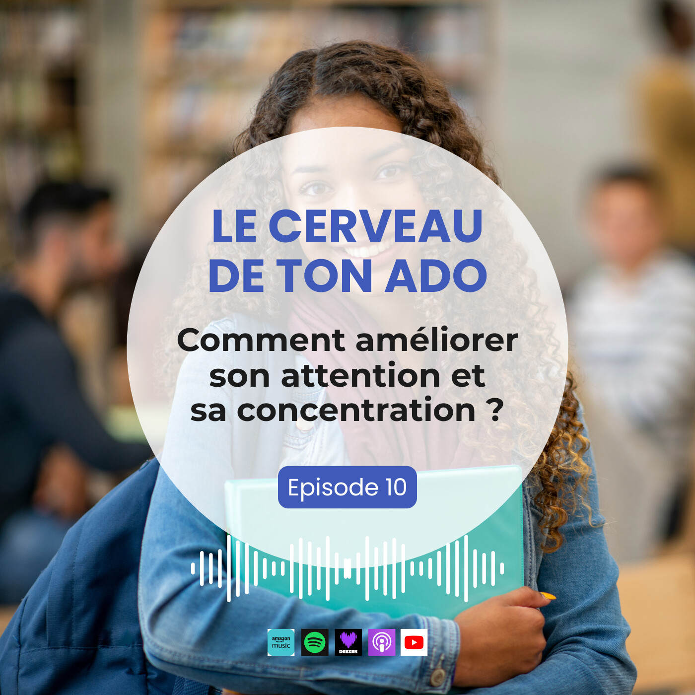 Le cerveau de ton ado 1 : Comment améliorer son attention et sa concentration ?