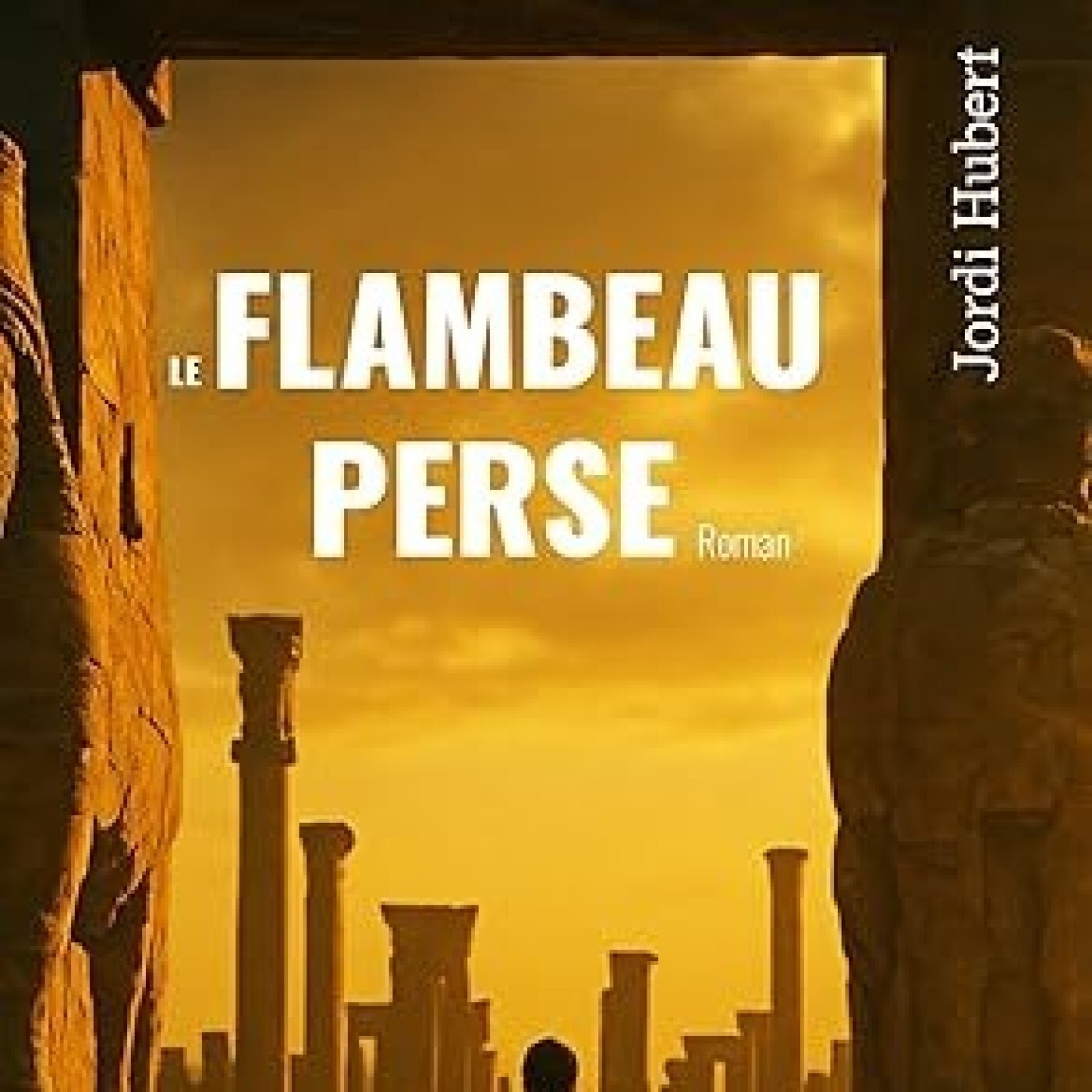 Passeurs & Rêveurs des mots - Le flambeau perse de Jordi Hubert