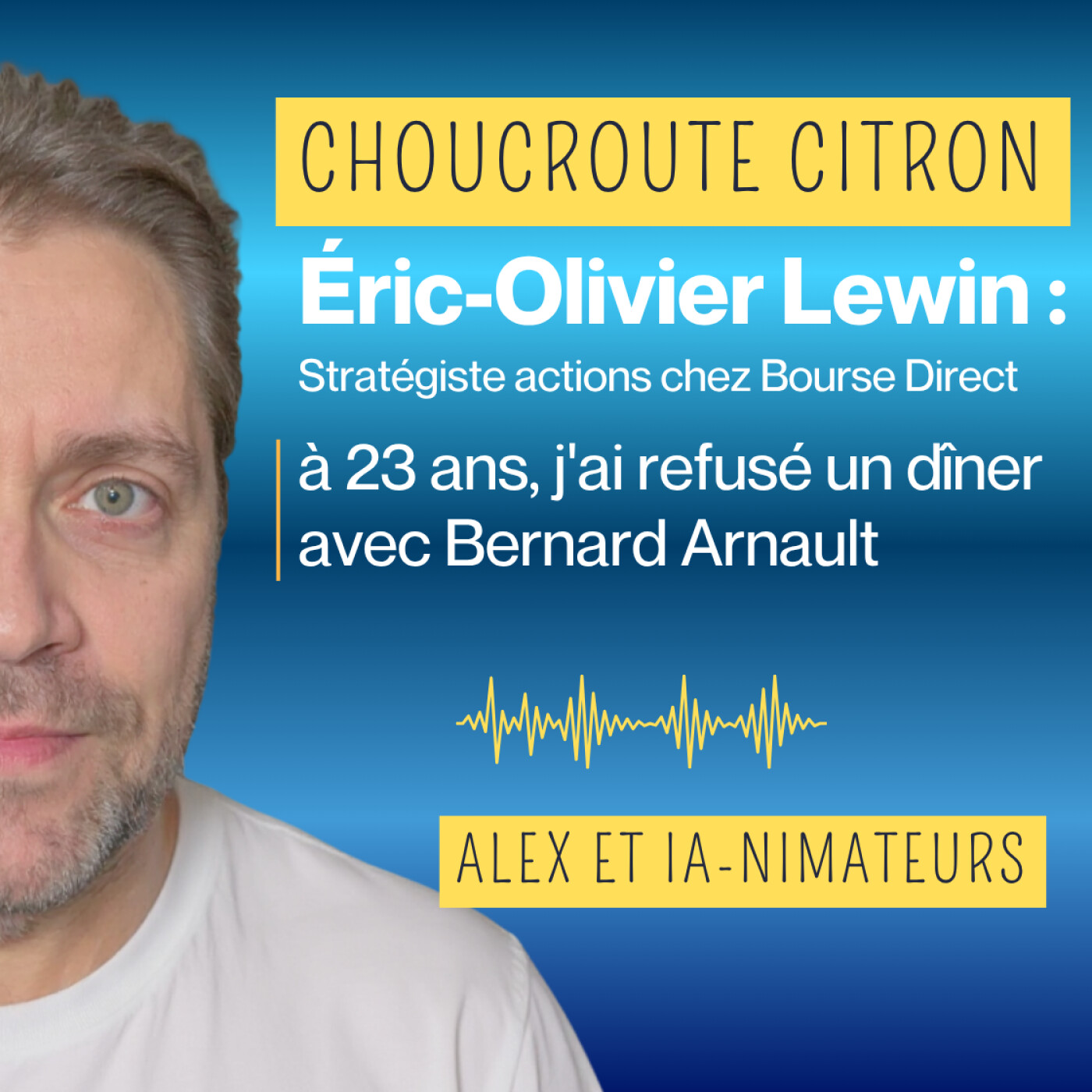 Éric Lewin : à 23 ans, j'ai refusé un dîner avec Bernard Arnault