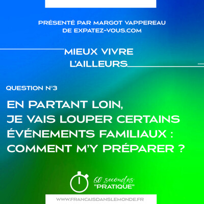 Mieux vivre l'ailleurs : "Je pars loin, je vais louper des événements familiaux : Comment s'y préparer ?" cover