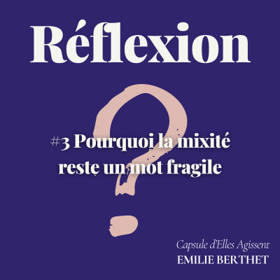 #3 [Réflexion] Elles Agissent - Pourquoi la mixité reste un mot fragile cover