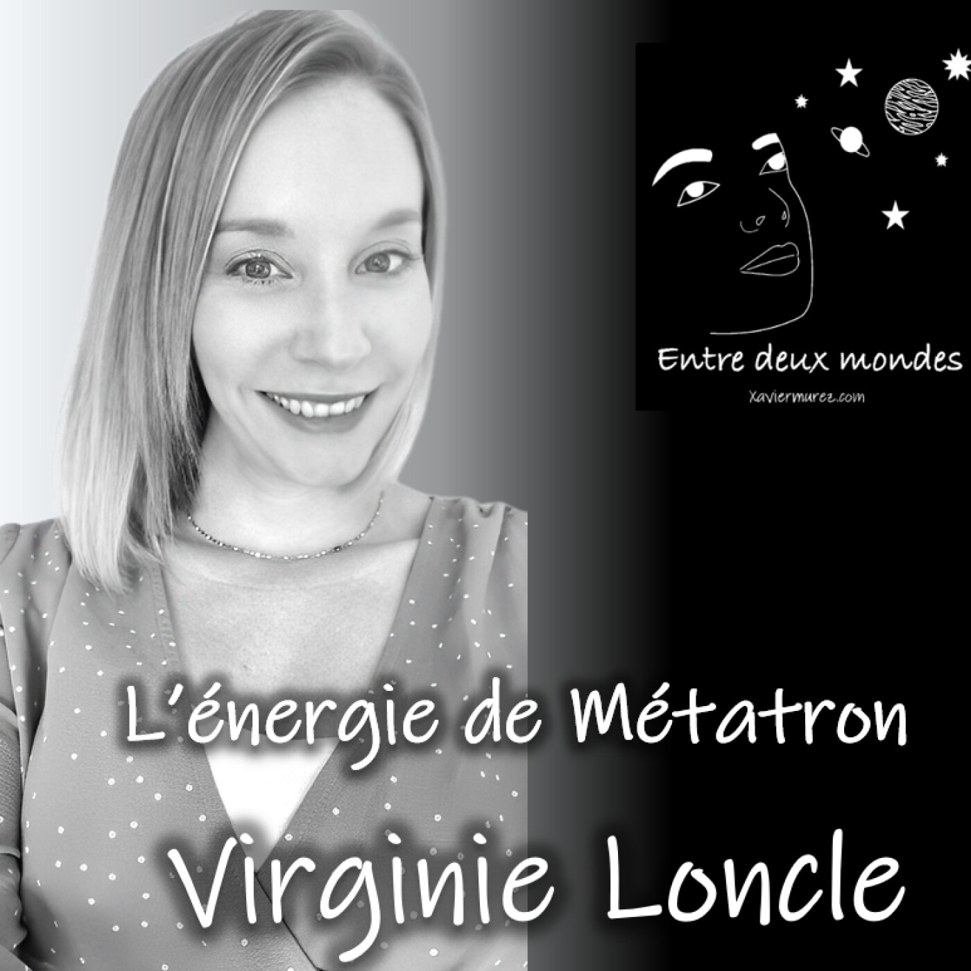 Entre deux Mondes - Interview - L'énergie de Métatron, Virginie Loncle