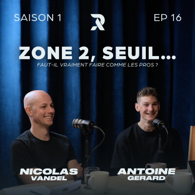 Zone 2, seuil… faut-il vraiment faire comme les pros ? - Nicolas VANDEL et Antoine GERARD - SAISON 1 - EP16 cover
