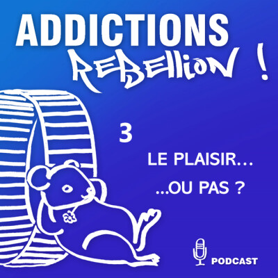 Addictions Rébellion ! Le plaisir... ou pas ? Episode 3/15 cover