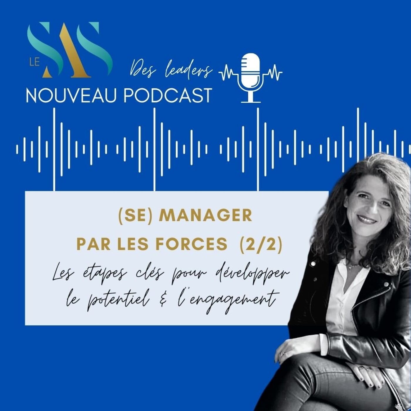 (SE) MANAGER PAR LES FORCES (2/2) LES ÉTAPES CLÉS POUR DÉVELOPPER LE POTENTIEL & L'ENGAGEMENT