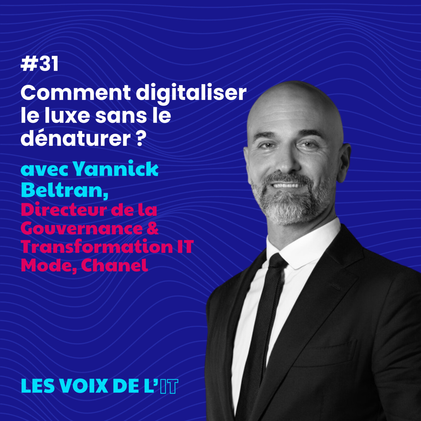 #31 - Comment digitaliser le luxe sans le dénaturer ? avec Yannick Beltran, Directeur de la Gouvernance & Transformation IT Mode, Chanel