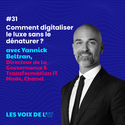 #31 - Comment digitaliser le luxe sans le dénaturer ? avec Yannick Beltran, Directeur de la Gouvernance & Transformation IT Mode, Chanel cover