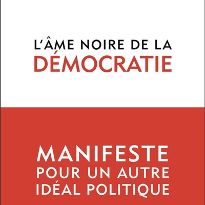 Geoffroy de Lagasnerie - L'âme noire de la démocratie : manifeste pour un autre idéal politique cover