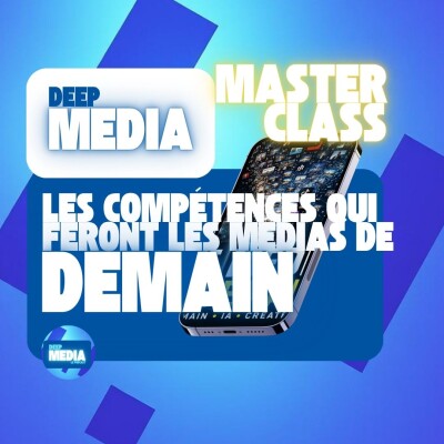 🧠 Masterclass : Les compétences qui feront les médias de demain - Deep Media 🎧 cover