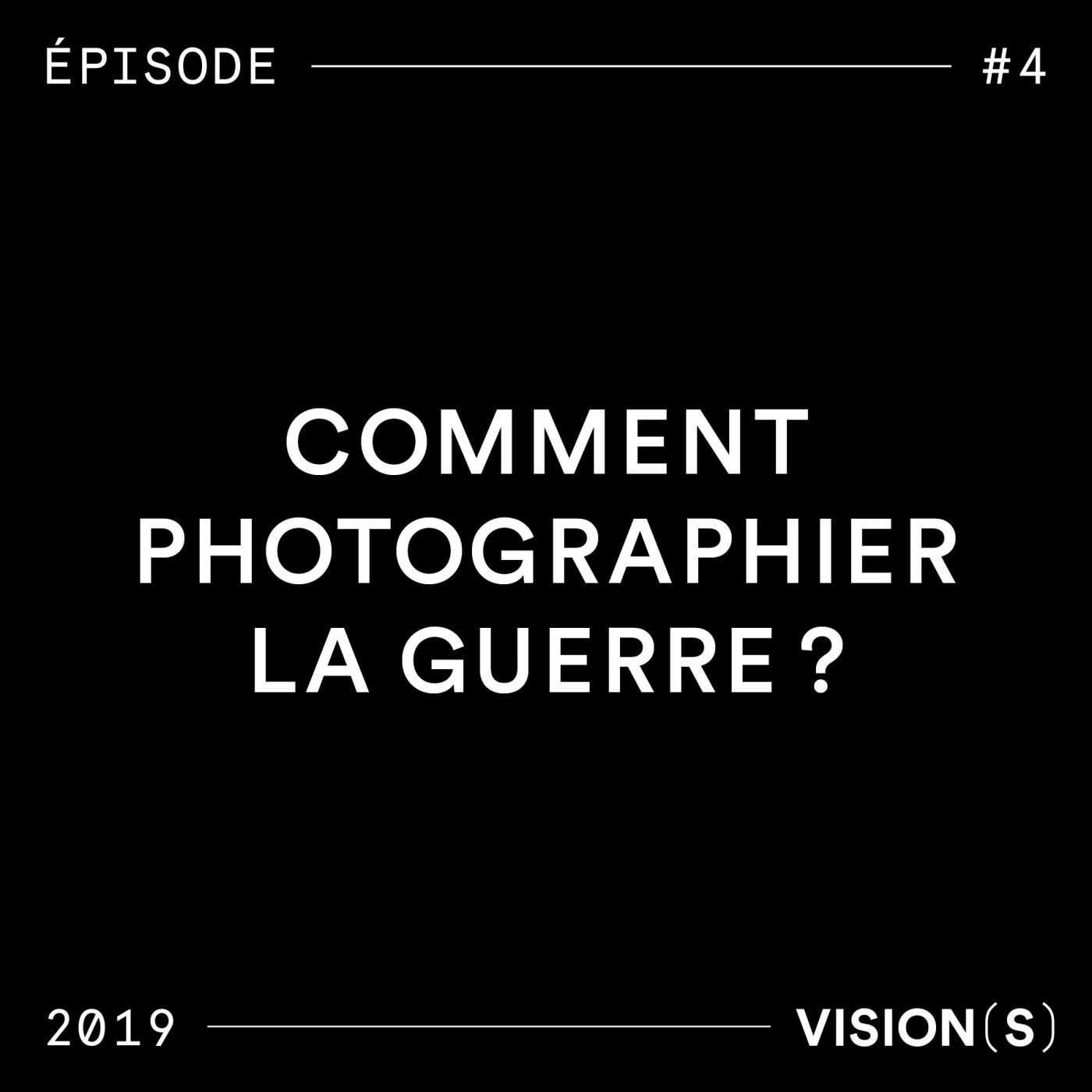 EPISODE #4 - Comment photographier la guerre ?