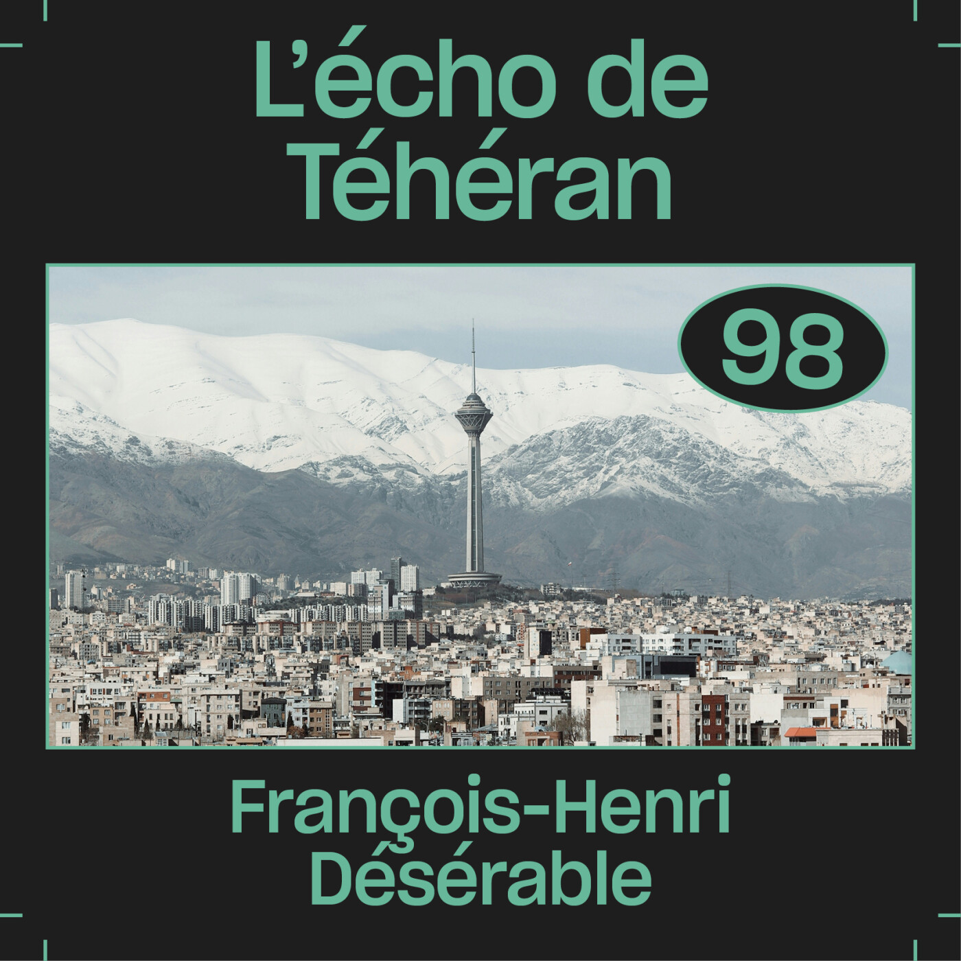 #98 — L'écho de Téhéran, avec François-Henri Désérable