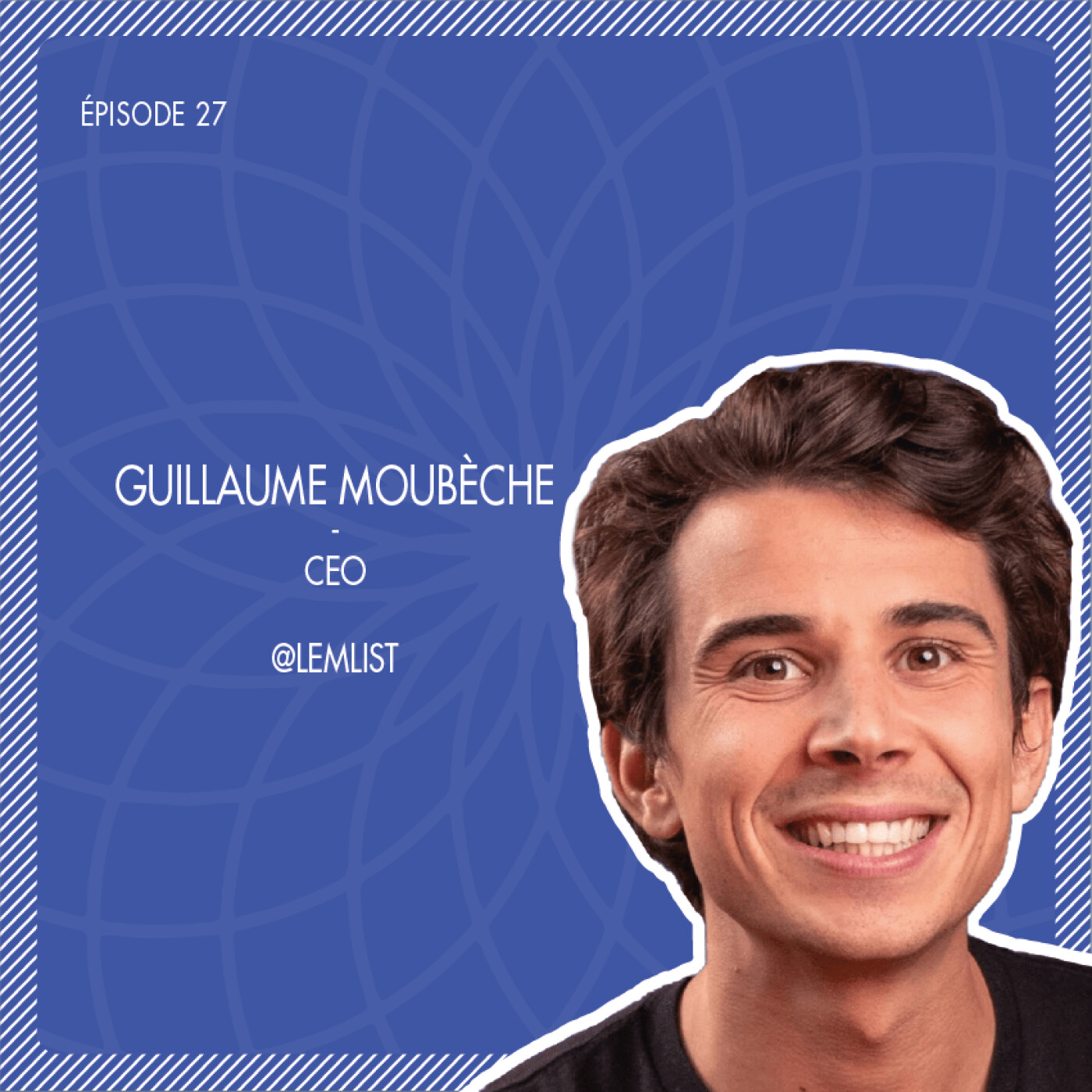 #27 Lemlist : La solution multicanale pour tous vos défis d’outbound avec Guillaume Moubèche episode artwork