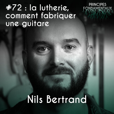 #72 : Nils Bertrand - la lutherie, comment fabriquer une guitare cover