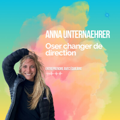 #039. Oser changer de direction, avec Anna Unternaehrer cover