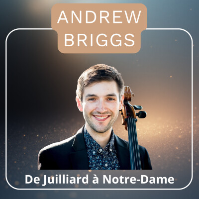 De Juilliard à Notre-Dame : le parcours d’Andrew Briggs, violoncelliste d’exception cover