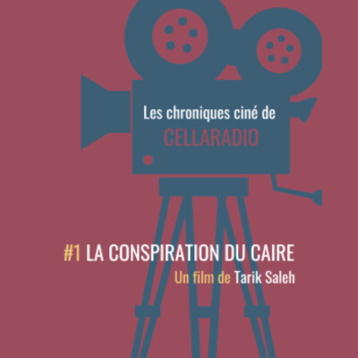 Les chroniques ciné de Cellaradio #1 la Conspiration du Caire cover