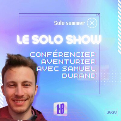LE SOLO SHOW🎙️- Conférencier aventurier avec Samuel Durand cover