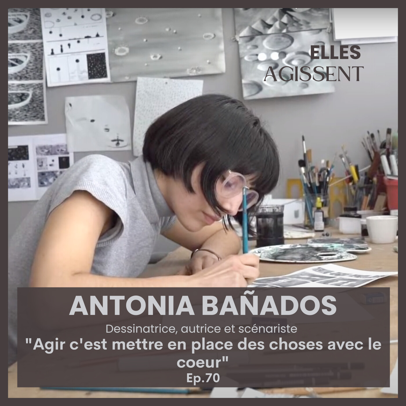 #70 Antonia Bañados , Dessinatrice, autrice et scénariste "Agir c'est mettre en place des choses avec le cœur"