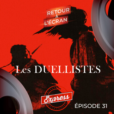 Retour à l'Écran Express - Épisode 31 - Les Duellistes cover